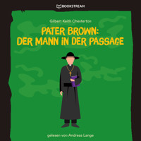 Pater Brown: Der Mann in der Passage (Ungekürzt) - Gilbert Keith Chesterton - Hörbuch