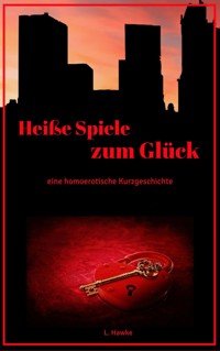 Heiße Spiele zum Glück - L. Hawke - E-Book