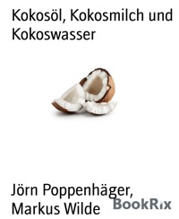 Kokosöl, Kokosmilch und Kokoswasser - Jörn Poppenhäger - kostenlos E-Book