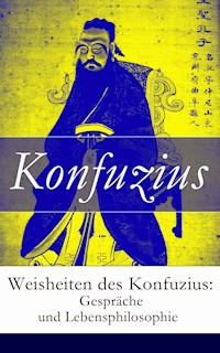 Weisheiten des Konfuzius: Gespräche und Lebensphilosophie - Konfuzius - E-Book