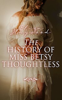 The History of Miss Betsy Thoughtless - Eliza Haywood - E-Book