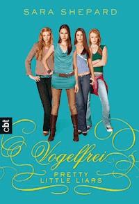 Pretty Little Liars - Vogelfrei - Sara Shepard - E-Book