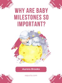 Why Are Baby Milestones So Important - Aurora Brooks - E-Book