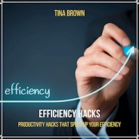 Efficiency Hacks: Productivity Hacks That Speed up Your Efficiency - Tina Brown - Hörbuch