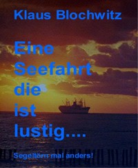 Eine Seefahrt die ist lustig - Klaus Blochwitz - E-Book