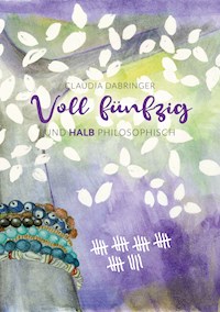 Voll Fünfzig und halb philosophisch - Claudia Dabringer - E-Book