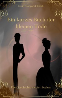 Ein kurzes Buch der kleinen Tode - Emily Margaret Walsh - E-Book