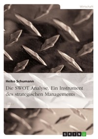 Die SWOT Analyse. Ein Instrument des strategischen Managements - Heiko Schumann - E-Book