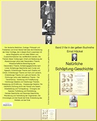 Natürliche Schöpfung-Geschichte – Band 216e in der gelben Buchreihe – bei Jürgen Ruszkowski - Ernst Häckel - E-Book