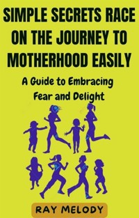 Simple Secrets Race on the Journey to Motherhood Easily - MELODY RAY - E-Book