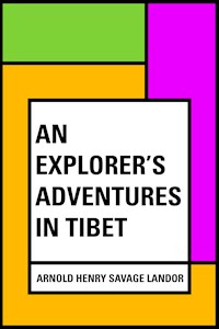 An Explorer's Adventures in Tibet - Arnold Henry Savage Landor - E-Book