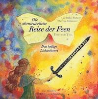 Die abenteuerliche Reise der Feen - Das heilige Lichtschwert - Ute Wilke-Richert - E-Book