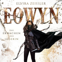 Das Erwachen der Jägerin - Eowyn, Band 1 (ungekürzt) - Elvira Zeißler - Hörbuch