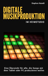 Digitale Musikproduktion im Heimstudio - Stephan Haewß - E-Book