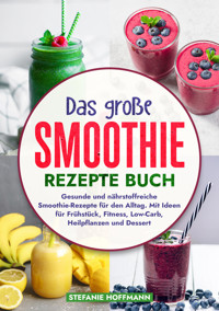 Das große Smoothie Rezepte Buch - Stefanie Hoffmann - E-Book