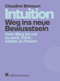 Intuition - Weg ins neue Bewusstsein - Claudine Birbaum - E-Book