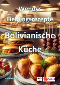 Wendys Lieblingsrezepte - Bolivianische Küche - Wendy G. - E-Book