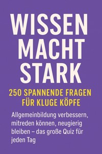 Wissen macht stark – 250 spannende Fragen für kluge Köpfe - Marcus PC Petersen - Clausen - E-Book