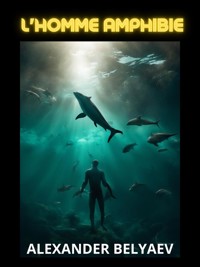 L'homme amphibie (Traduit) - Alexander Belyaev - E-Book