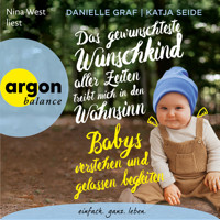 Das gewünschteste Wunschkind aller Zeiten treibt mich in den Wahnsinn - Babys verstehen und gelassen begleiten (Autorisierte Lesefassung) - Danielle Graf - Hörbuch