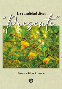 La ruralidad dice: "Presente" - Sandra Elisa Gomez - E-Book