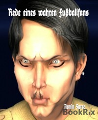 Rede eines wahren Fußballfans - Armin Spree - E-Book