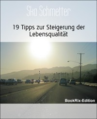 19 Tipps zur Steigerung der Lebensqualität - Ska Schmetter - E-Book