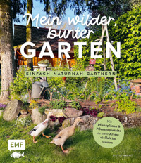 Mein wilder, bunter Garten –Einfach naturnah gärtnern - Silvia Hardt - E-Book