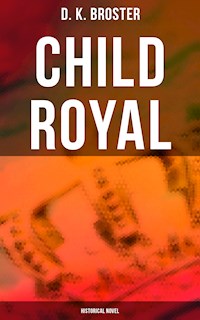 Child Royal (Historical Novel) - D. K. Broster - E-Book