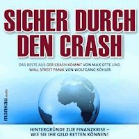 Sicher durch den Crash. Hintergründe zur Finanzkrise - Wie Sie Ihr Geld retten können! - Wolfgang Köhler - Hörbuch