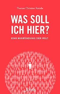 Was soll ich hier? - Thomas Christian Kotulla - E-Book