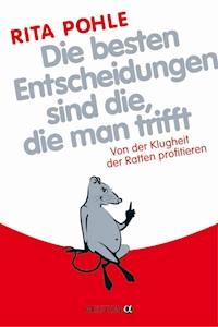 Die besten Entscheidungen sind die, die man trifft - Rita Pohle - E-Book