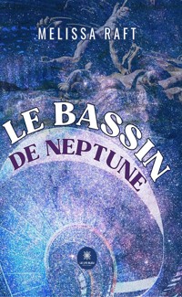 Le bassin de Neptune - Melissa Raft - E-Book