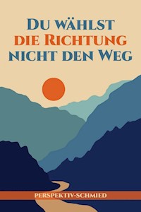 Du wählst die Richtung nicht den Weg - Tobias Rosenthal - E-Book