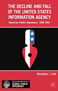 The Decline and Fall of the United States Information Agency - Nicholas J. Cull - E-Book
