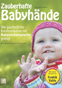 Zauberhafte Babyhände - Wie ganzheitliche Kommunikation mit Babyzeichensprache gelingt - Kelly Malottke - E-Book