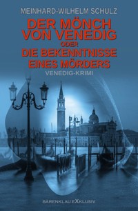 Der Mönch von Venedig – oder – Die Bekenntnisse eines Mörders: Ein Venedig-Krimi - Meinhard-Wilhelm Schulz - E-Book