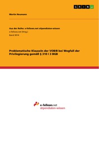 Problematische Klauseln der VOB/B bei Wegfall der Privilegierung gemäß § 310 I 3 BGB - Martin Neumann - E-Book