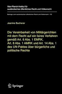 Die Vereinbarkeit von Militärgerichten mit dem Recht auf ein faires Verfahren gemäß Art. 6 Abs. 1 EMRK, Art. 8 Abs. 1 AMRK und Art. 14 Abs. 1 des UN-Paktes über bürgerliche und politische Rechte - Jeanine Bucherer - E-Book