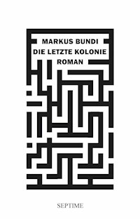 Die letzte Kolonie - Markus Bundi - E-Book