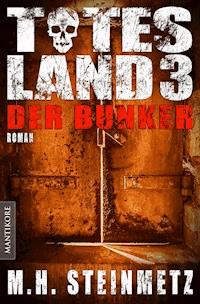 Totes Land 3 - Der Bunker - M. H. Steinmetz - E-Book