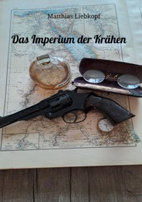 Das Imperium der Krähen - Matthias Liebkopf - E-Book