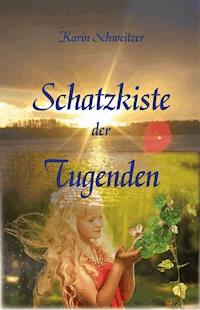 Schatzkiste der Tugenden - Karin Schweitzer - E-Book