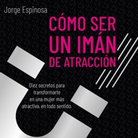Cómo ser un imán de atracción - Jorge Espinoza - Hörbuch