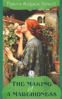 The Making of a Marchioness - Frances Burnett - E-Book