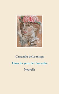 Dans les yeux de Cassandre - Cassandre de Leonvago - E-Book