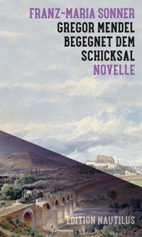 Gregor Mendel begegnet dem Schicksal - Franz-Maria Sonner - E-Book