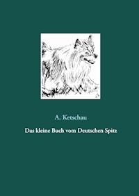 Das kleine Buch vom Deutschen Spitz - Ketschau A. - E-Book