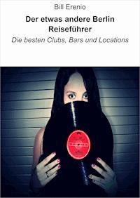Der etwas andere Berlin Reiseführer - Bill Erenio - E-Book