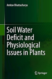 Soil Water Deficit and Physiological Issues in Plants - Amitav Bhattacharya - E-Book